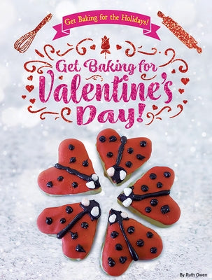 Get Baking for Valentine's Day! by Owen, Ruth
