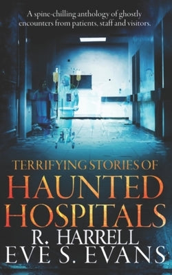 Terrifying Stories of Haunted Hospitals by Harrell, R.