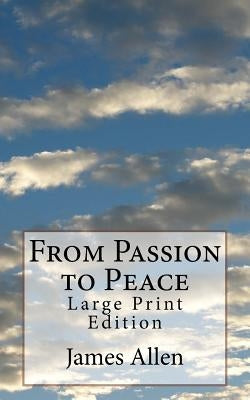From Passion to Peace: Large Print Edition by Allen, James