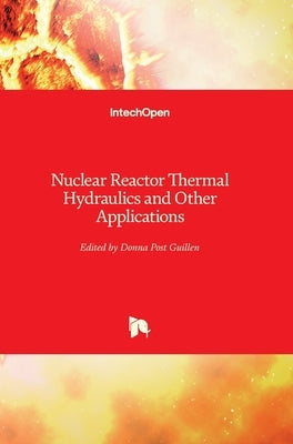Nuclear Reactor Thermal Hydraulics and Other Applications by Guillen, Donna