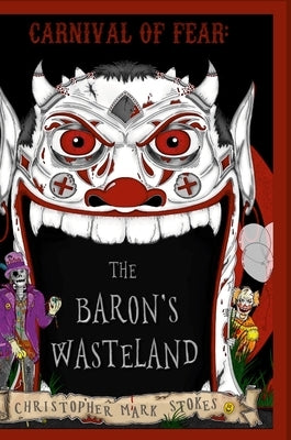 Carnival of Fear: The Baron's Wasteland by Stokes, Christopher Mark