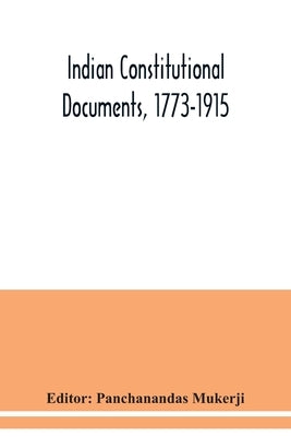 Indian constitutional documents, 1773-1915 by Mukerji, Panchanandas