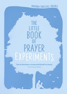 The Little Book of Prayer Experiments by Threlfall-Holmes, Miranda