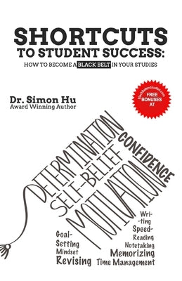 Shortcuts to Student Success: How to Become a BLACK BELT in Your Studies by Hu, Simon