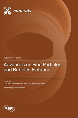 Advances on Fine Particles and Bubbles Flotation by Ren, Liuyi
