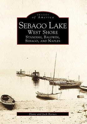 Sebago Lake: West Shore, Standish, Baldwin, Sebago, and Naples by Barnes, Diane