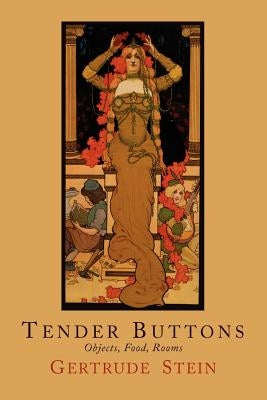 Tender Buttons: Objects, Food, Rooms by Stein, Gertrude
