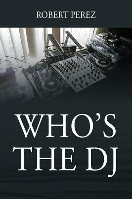 Who's the DJ by Perez, Robert