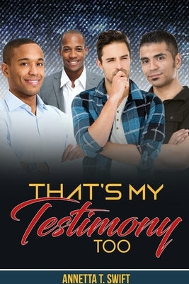 That's My Testimony, Too by Swift, Annetta T.