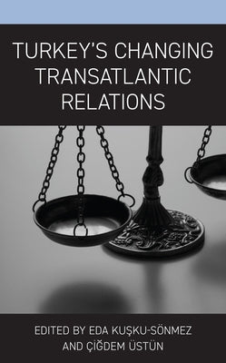 Turkey's Changing Transatlantic Relations by Sönmez, Eda Kuşku