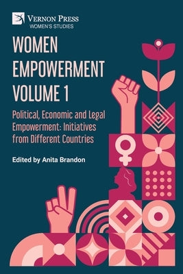 Women Empowerment Volume 1: Political, Economic and Legal Empowerment: Initiatives from Different Countries by Brandon, Anita