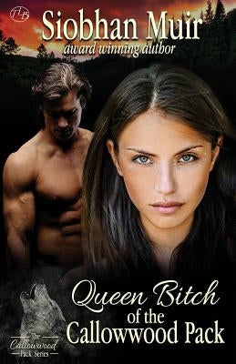 Queen Bitch of the Callowwood Pack by Muir, Siobhan