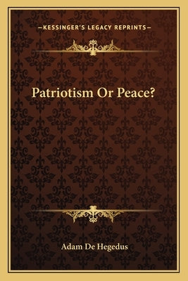 Patriotism or Peace? by De Hegedus, Adam