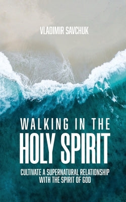 Walking in the Holy Spirit by Savchuk, Vladimir