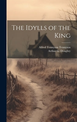 The Idylls of the King by Tennyson, Alfred