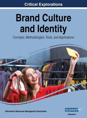 Brand Culture and Identity: Concepts, Methodologies, Tools, and Applications, VOL 1 by Management Association, Information Reso
