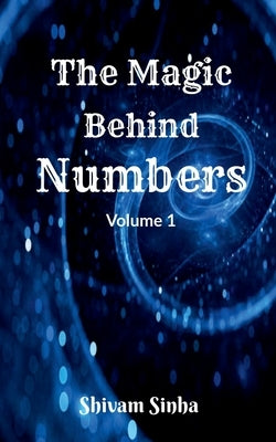 The Magic behind Numbers by Sinha, Shivam