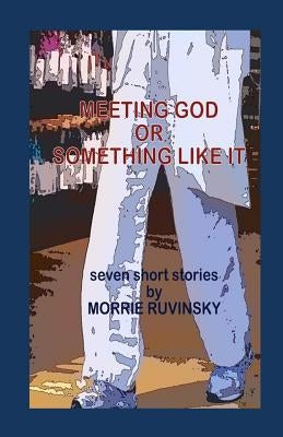 Meeting God or Something Like It by Ruvinsky, Morrie