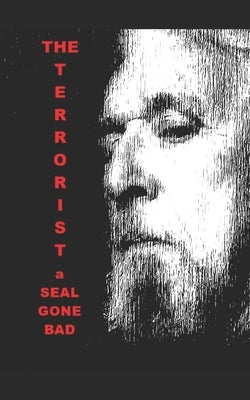 The Terrorist: A SEAL Gone Bad by Roat, John Carl