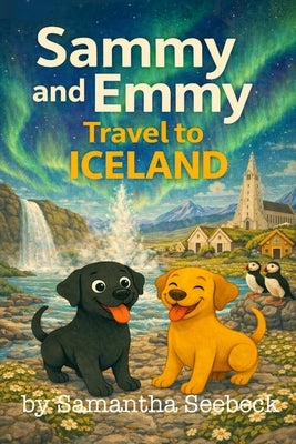 Sammy and Emmy: Travel to Iceland by Seebeck, Samantha