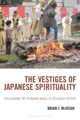 The Vestiges of Japanese Spirituality: Challenging the Standard Model of Religious History by McVeigh, Brian J.