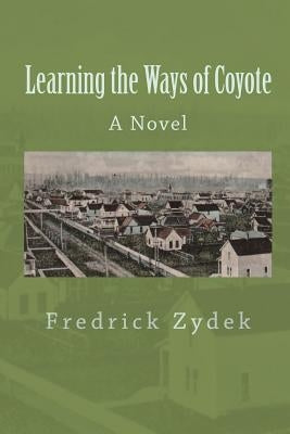 Learning the Ways of Coyote by Zydek, Fredrick