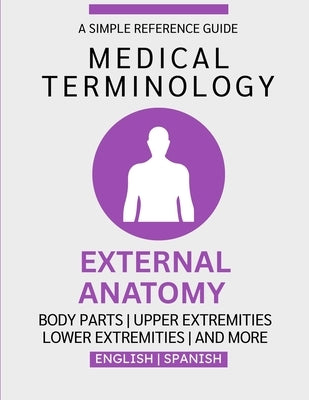 External Anatomy Medical Terminology Guide (English & Spanish) by Chacón, Nathan
