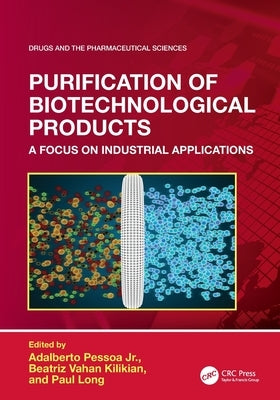 Purification of Biotechnological Products: A Focus on Industrial Applications by Pessoa, Adalberto, Jr.