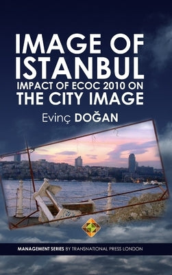 Image of Istanbul: Impact of ECoC 2010 on the City Image by Doğan, Evinç