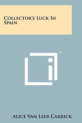 Collector's Luck in Spain by Carrick, Alice Van Leer