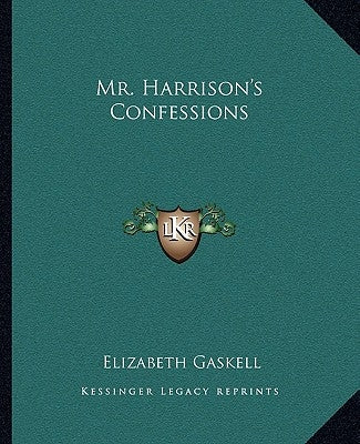 Mr. Harrison's Confessions by Gaskell, Elizabeth
