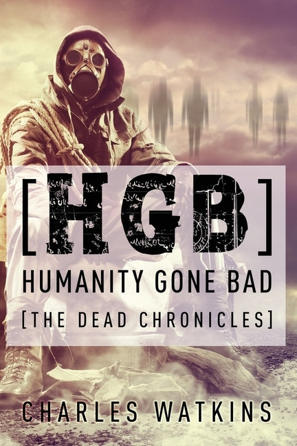 [HGB] Humanity Gone Bad: The Dead Chronicles by Watkins, Charles