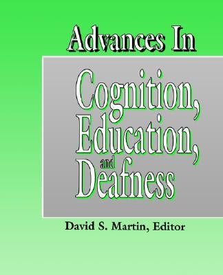 Advances in Cognition, Education, and Deafness by Martin, David S.