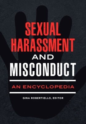 Sexual Harassment and Misconduct: An Encyclopedia by Robertiello, Gina