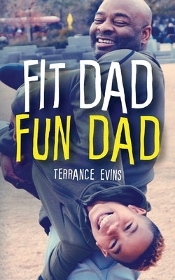 Fit Dad Fun Dad by Evins, Terrance