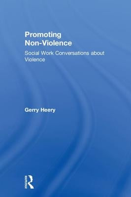 Promoting Non-Violence: Social Work Conversations about Violence by Heery, Gerry