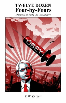 Twelve Dozen Four-by-Fours: Rhymes of a Cranky Old Conservative by Kriner, T. W.