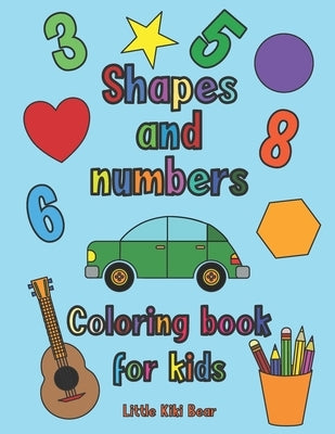 Shapes and Numbers: Coloring book for kids by Little Kiki Bear