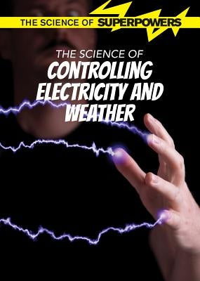 The Science of Controlling Electricity and Weather by Scirri, Kaitlin