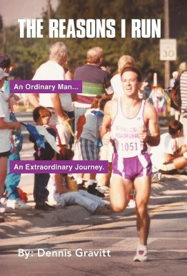 The Reasons I Run: One Runner's Journey by Gravitt, Dennis