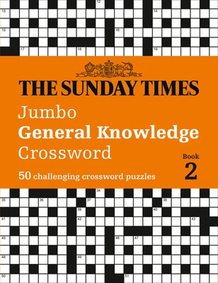 The Sunday Times Jumbo General Knowledge Crossword: Book 2: 50 Challenging Crossword Puzzles by The Times Mind Games