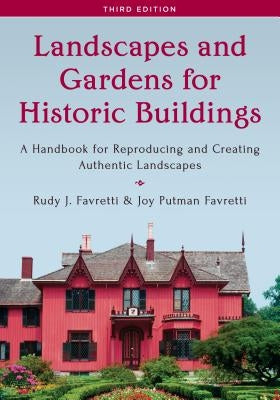 Landscapes and Gardens for Historic Buildings: A Handbook for Reproducing and Creating Authentic Landscapes by Favretti, Rudy J.