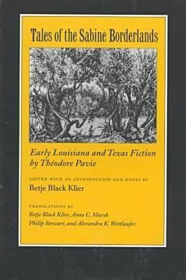 Tales of the Sabine Borderlands: Early Louisiana and Texas Fiction by Théodore Pavie by Klier, Betje Black
