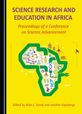 Science Research and Education in Africa: Proceedings of a Conference on Science Advancement by Fymat, Alain L.
