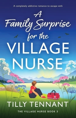 A Family Surprise for the Village Nurse: A completely addictive romance to escape with by Tennant, Tilly