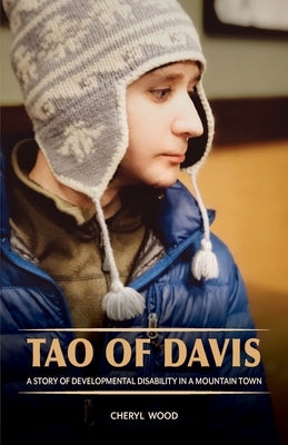 Tao of Davis: A Story of Developmental Disability in a Mountain Town by Wood, Cheryl
