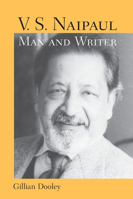 V. S. Naipaul, Man and Writer by Dooley, Gillian