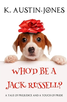 Who'd be a Jack Russell? by Austin-Jones, K.