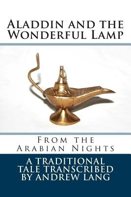 Aladdin and the Wonderful Lamp: From the Arabian Nights by Lang, Andrew