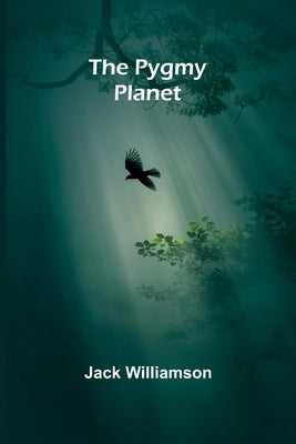 The Pygmy Planet by Williamson, Jack